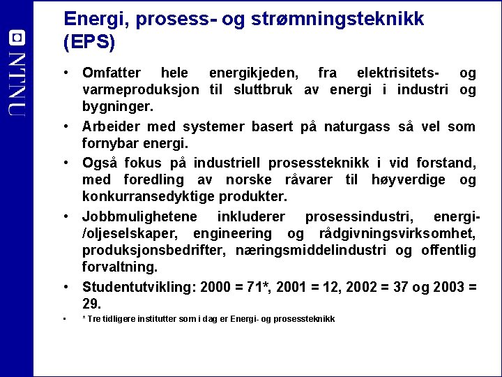 Energi, prosess- og strømningsteknikk (EPS) • Omfatter hele energikjeden, fra elektrisitets- og varmeproduksjon til