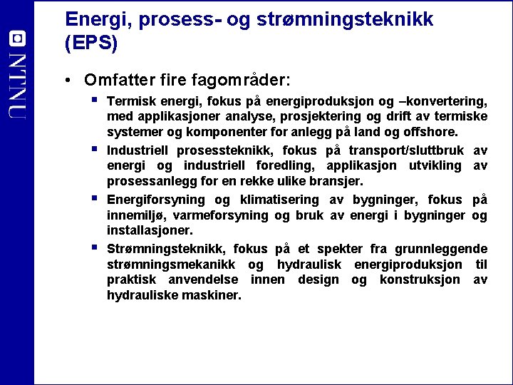 Energi, prosess- og strømningsteknikk (EPS) • Omfatter fire fagområder: § Termisk energi, fokus på