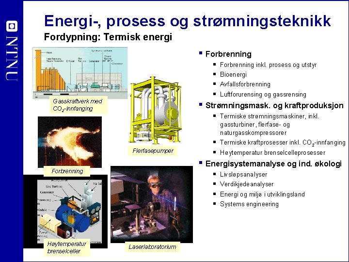 Energi-, prosess og strømningsteknikk Fordypning: Termisk energi § Forbrenning § § Gasskraftverk med CO