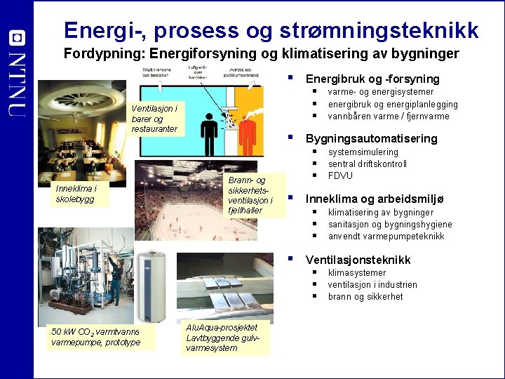 Energi-, prosess og strømningsteknikk Fordypning: Energiforsyning og klimatisering av bygninger Ventilasjon i barer og