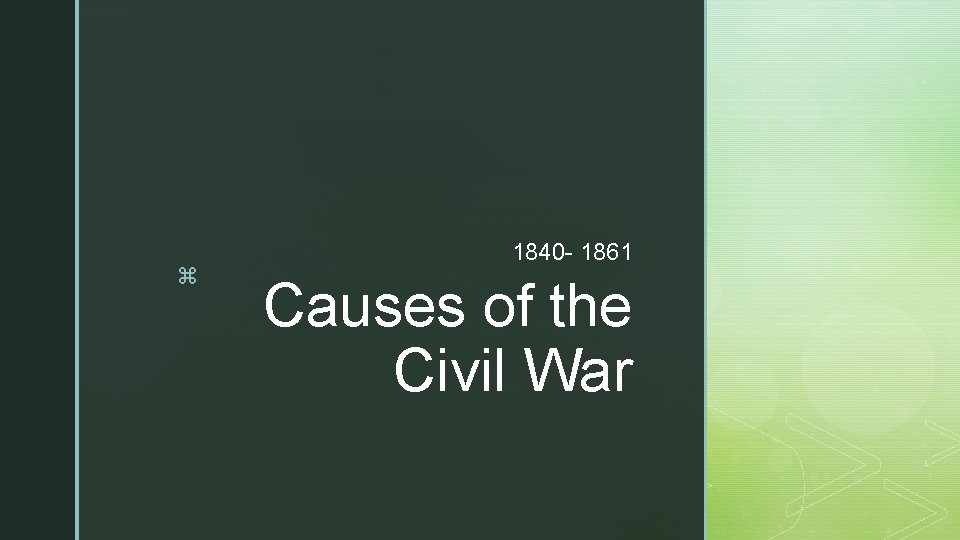 z 1840 - 1861 Causes of the Civil War 