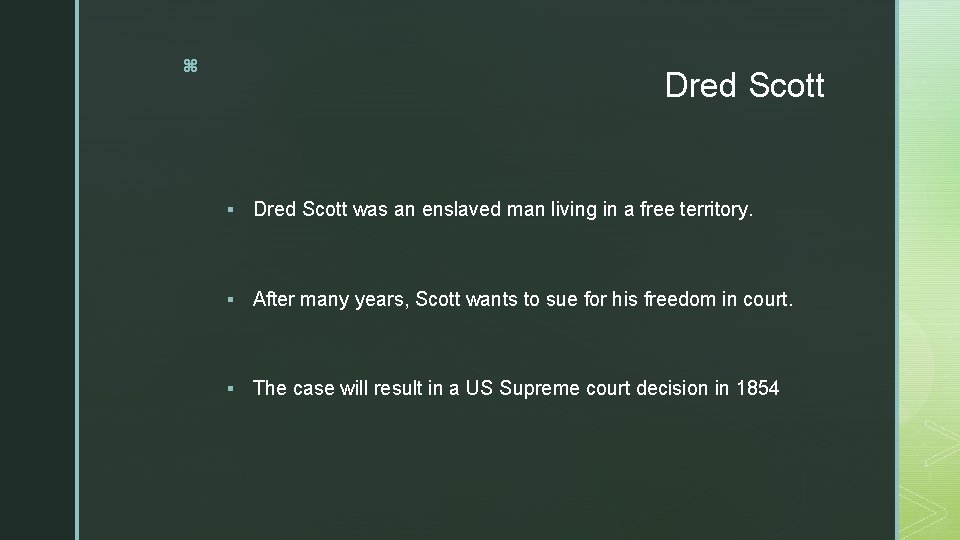z Dred Scott § Dred Scott was an enslaved man living in a free