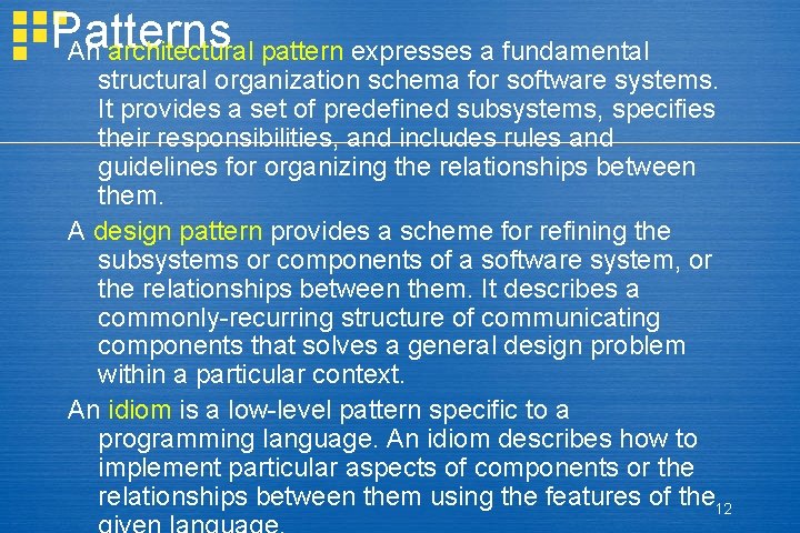 Patterns An architectural pattern expresses a fundamental structural organization schema for software systems. It