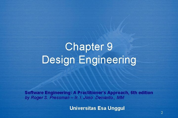 Chapter 9 Design Engineering Software Engineering: A Practitioner’s Approach, 6 th edition by Roger