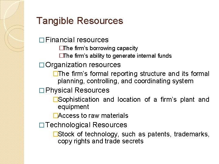 Tangible Resources � Financial resources �The firm’s borrowing capacity �The firm’s ability to generate