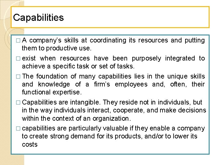 Capabilities �A company’s skills at coordinating its resources and putting them to productive use.