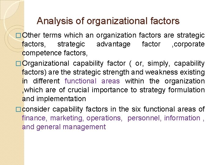Analysis of organizational factors � Other terms which an organization factors are strategic factors,