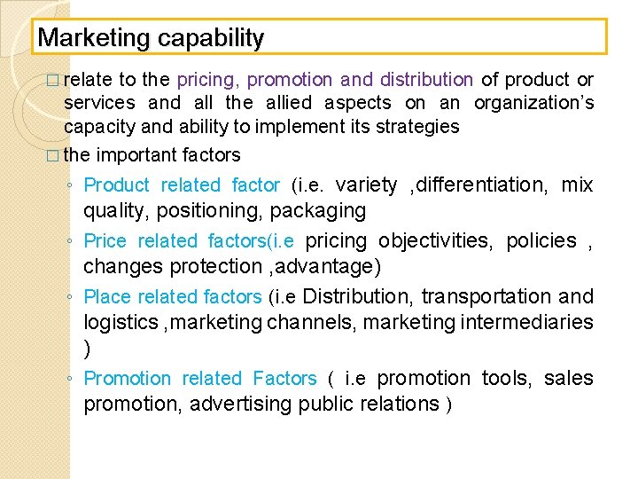 Marketing capability � relate to the pricing, promotion and distribution of product or services