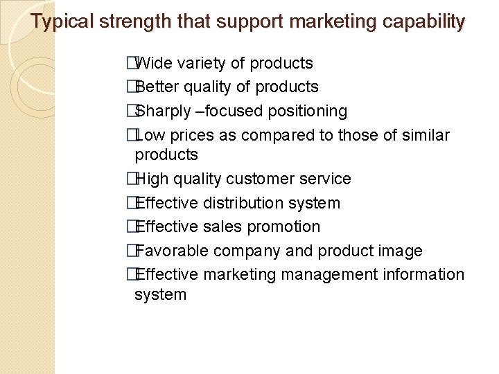 Typical strength that support marketing capability �Wide variety of products �Better quality of products