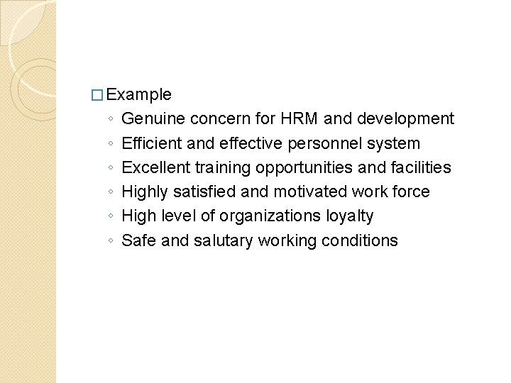 � Example ◦ ◦ ◦ Genuine concern for HRM and development Efficient and effective