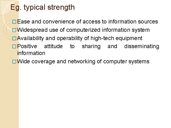 Eg. typical strength � Ease and convenience of access to information sources � Widespread