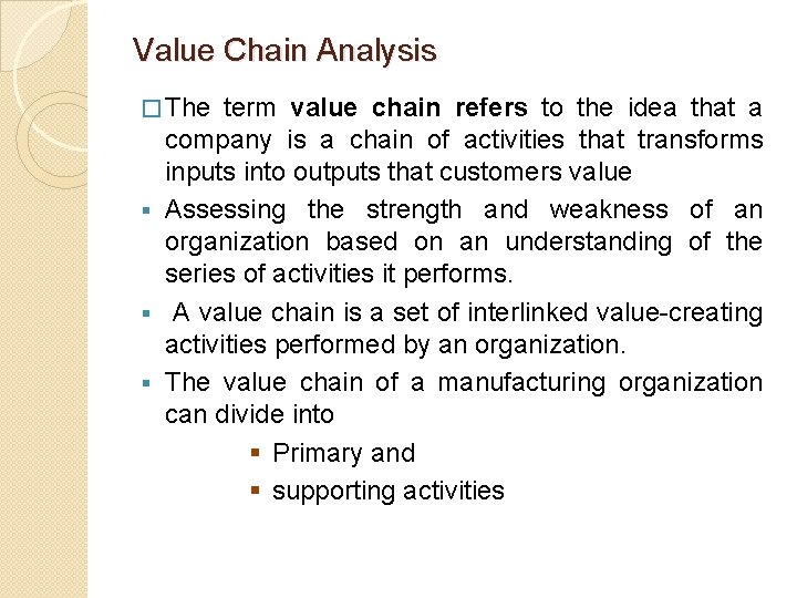 Value Chain Analysis � The term value chain refers to the idea that a