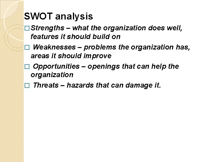 SWOT analysis � Strengths – what the organization does well, features it should build