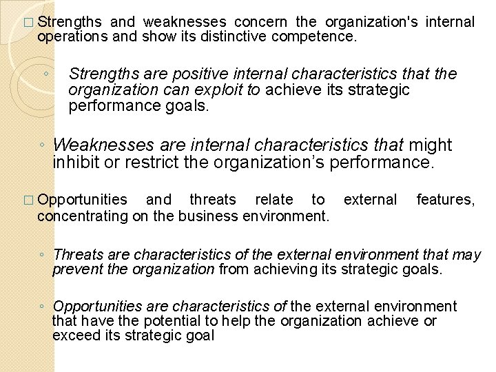 � Strengths and weaknesses concern the organization's internal operations and show its distinctive competence.