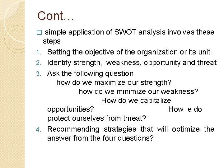 Cont… simple application of SWOT analysis involves these steps 1. Setting the objective of