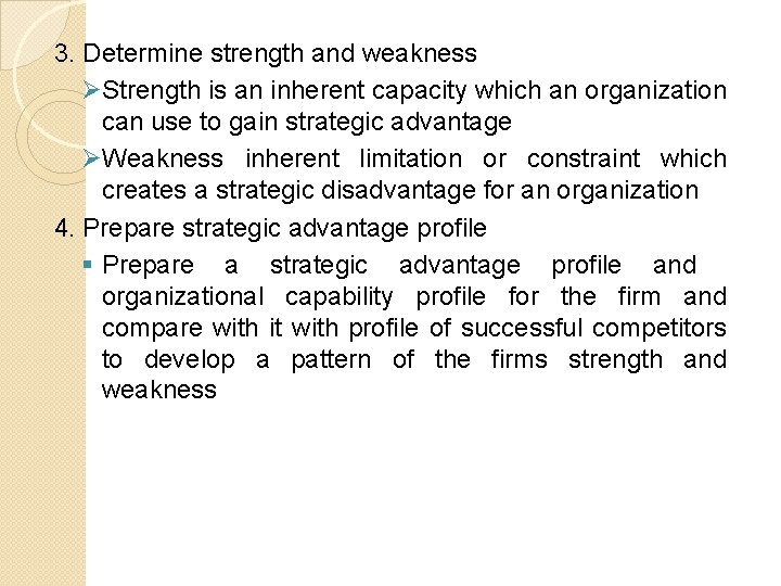 3. Determine strength and weakness ØStrength is an inherent capacity which an organization can