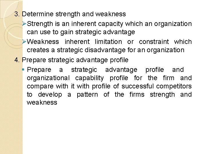 3. Determine strength and weakness ØStrength is an inherent capacity which an organization can