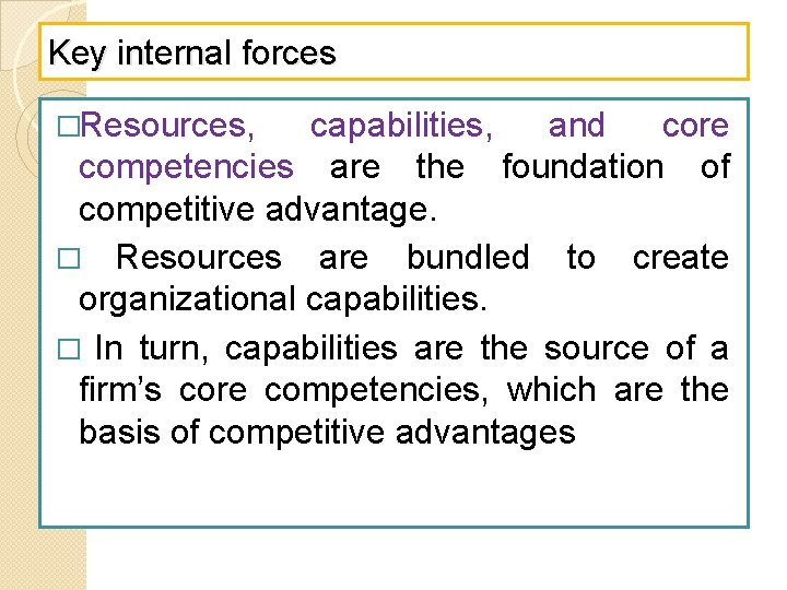 Key internal forces �Resources, capabilities, and core competencies are the foundation of competitive advantage.