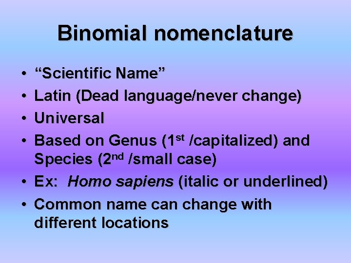 Binomial nomenclature • • “Scientific Name” Latin (Dead language/never change) Universal Based on Genus
