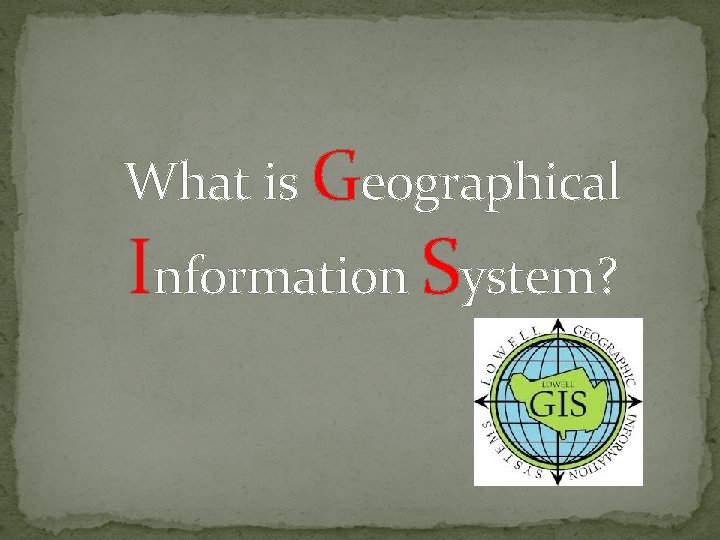 What is Geographical Information System? 