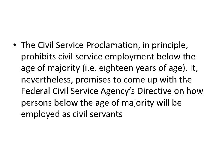  • The Civil Service Proclamation, in principle, prohibits civil service employment below the