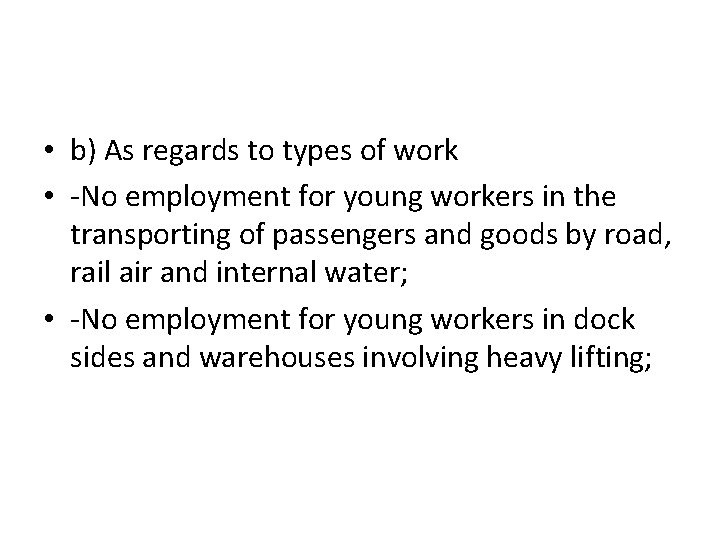  • b) As regards to types of work • -No employment for young