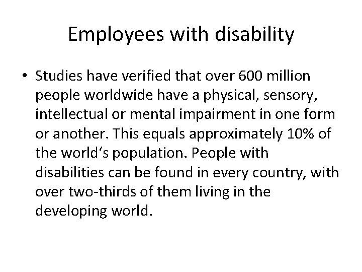 Employees with disability • Studies have verified that over 600 million people worldwide have