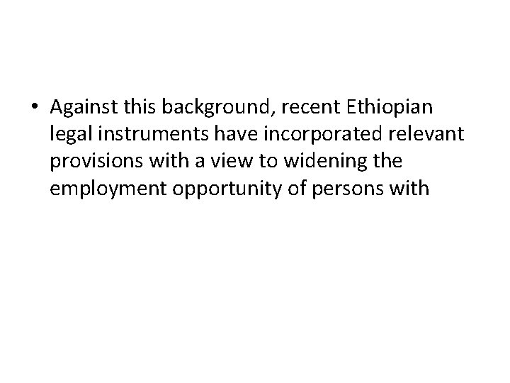  • Against this background, recent Ethiopian legal instruments have incorporated relevant provisions with