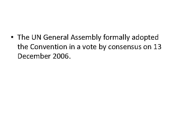  • The UN General Assembly formally adopted the Convention in a vote by