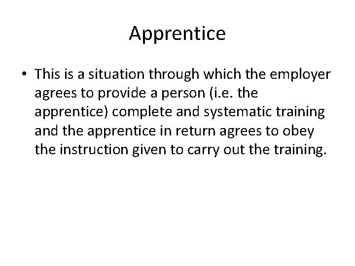 Apprentice • This is a situation through which the employer agrees to provide a