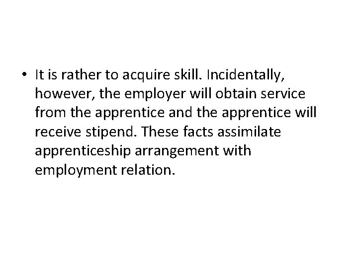  • It is rather to acquire skill. Incidentally, however, the employer will obtain