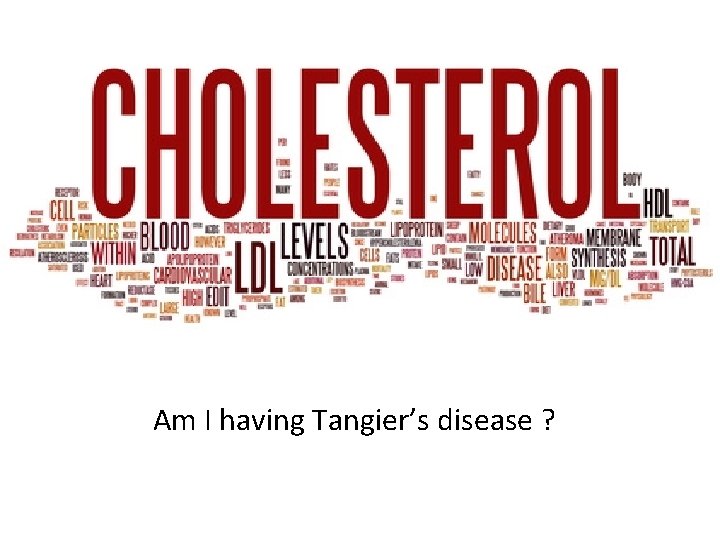 Am I having Tangier’s disease ? 