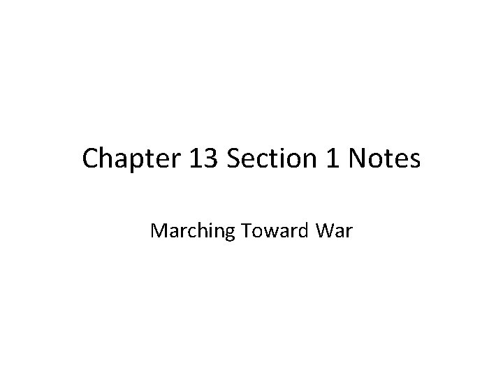 Chapter 13 Section 1 Notes Marching Toward War