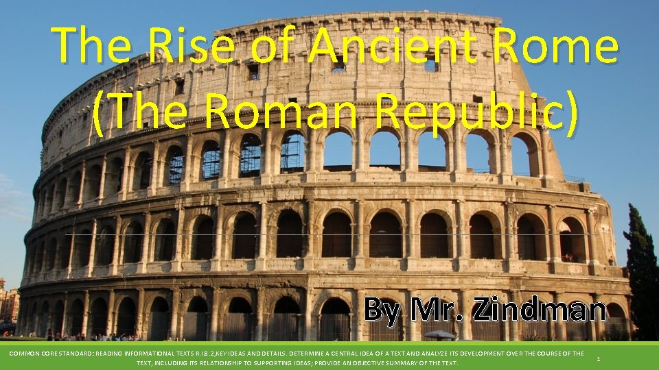 The Rise of Ancient Rome (The Roman Republic) By Mr. Zindman COMMON CORE STANDARD: