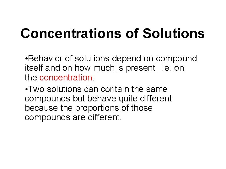 Concentrations of Solutions • Behavior of solutions depend on compound itself and on how
