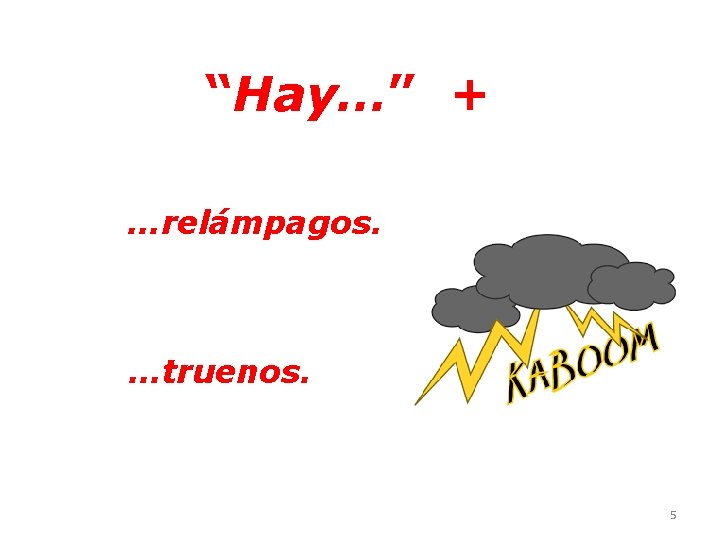 “Hay…” + …relámpagos. …truenos. 5 