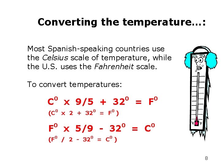 Converting the temperature…: Most Spanish-speaking countries use the Celsius scale of temperature, while the
