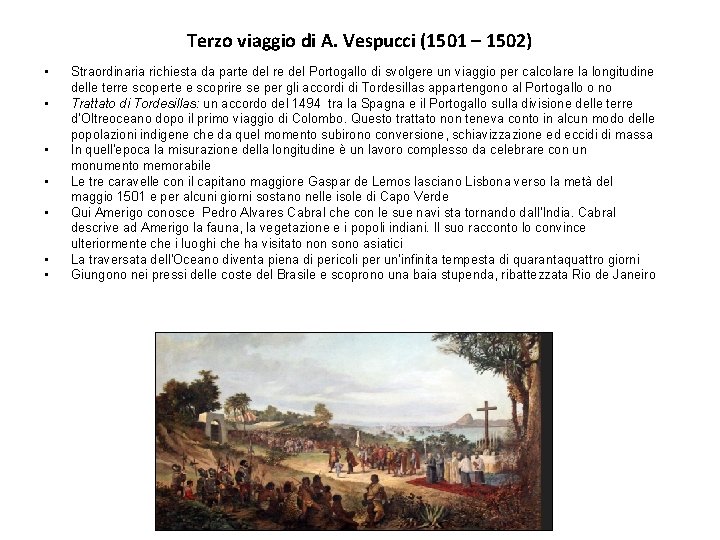 Terzo viaggio di A. Vespucci (1501 – 1502) • • Straordinaria richiesta da parte