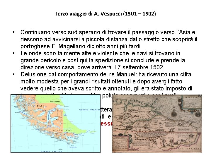 Terzo viaggio di A. Vespucci (1501 – 1502) • Continuano verso sud sperano di