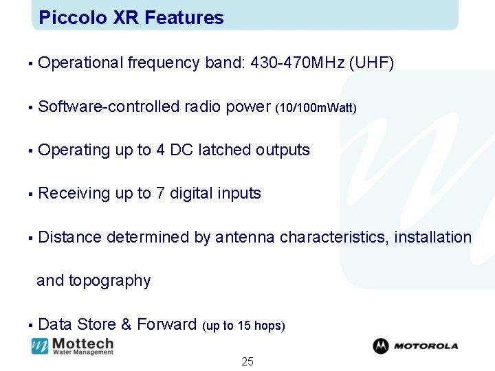 Piccolo XR Features § Operational frequency band: 430 -470 MHz (UHF) § Software-controlled radio