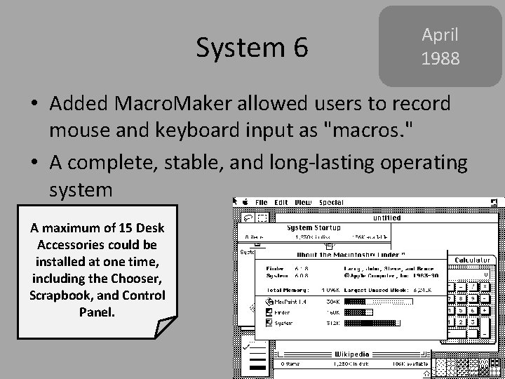 System 6 April 1988 • Added Macro. Maker allowed users to record mouse and