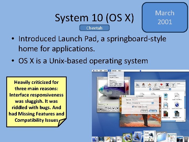 System 10 (OS X) Cheetah March 2001 • Introduced Launch Pad, a springboard-style home