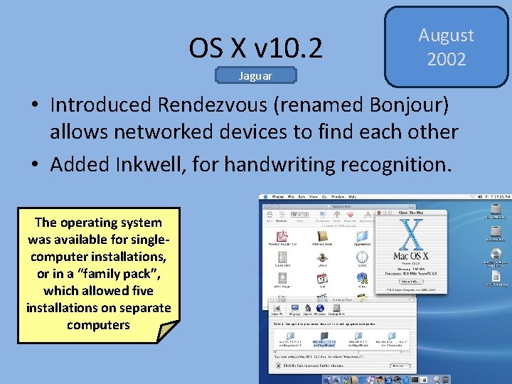 OS X v 10. 2 Jaguar August 2002 • Introduced Rendezvous (renamed Bonjour) allows