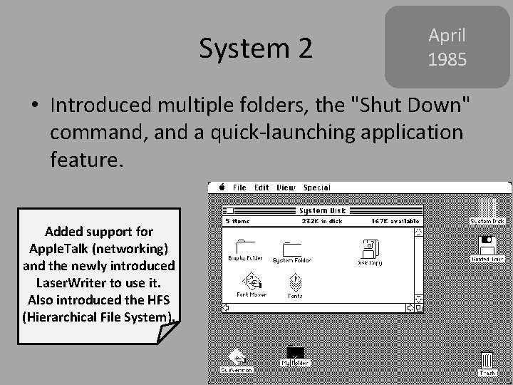 System 2 April 1985 • Introduced multiple folders, the "Shut Down" command, and a