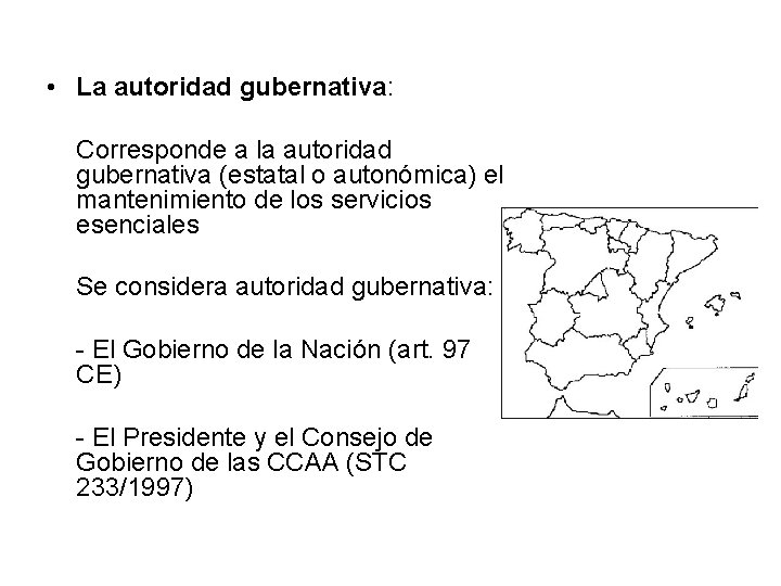 • La autoridad gubernativa: Corresponde a la autoridad gubernativa (estatal o autonómica) el