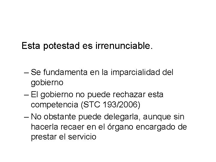 Esta potestad es irrenunciable. – Se fundamenta en la imparcialidad del gobierno – El