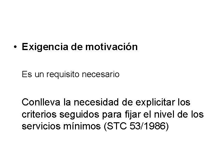  • Exigencia de motivación Es un requisito necesario Conlleva la necesidad de explicitar