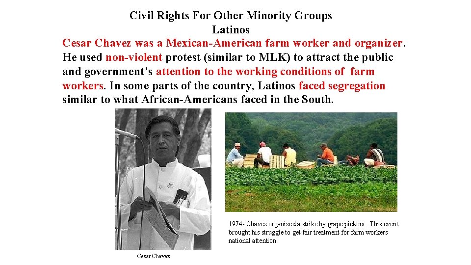 Civil Rights For Other Minority Groups Latinos Cesar Chavez was a Mexican-American farm worker