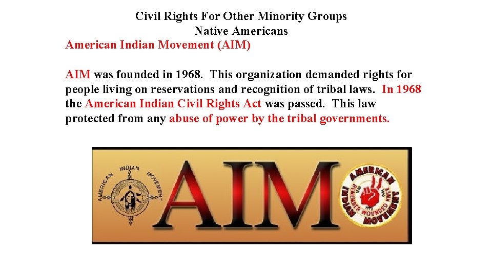 Civil Rights For Other Minority Groups Native Americans American Indian Movement (AIM) AIM was