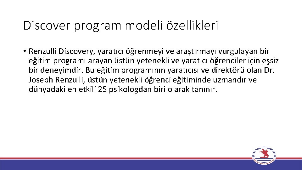 Discover program modeli özellikleri • Renzulli Discovery, yaratıcı öğrenmeyi ve araştırmayı vurgulayan bir eğitim